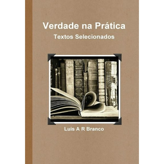 Verdade na PrÃ¡tica: Textos Selecionados, (Hardcover)