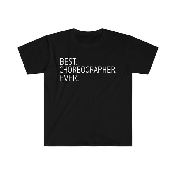 Best Choreographer Ever Unisex T-shirt S-3XL Career Graduation