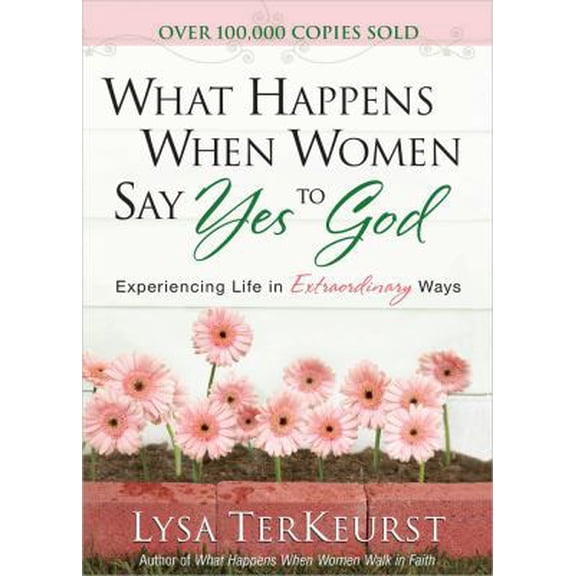 Pre-Owned What Happens When Women Say Yes to God Deluxe Edition: Experiencing Life in Extraordinary Ways (Hardcover) 0736961178 9780736961172