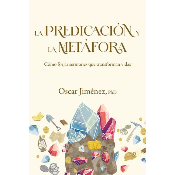 La PredicaciÃ³n Y La MetÃ¡fora: CÃ³mo Crear Sermones Que Forjan Vidas, (Paperback)