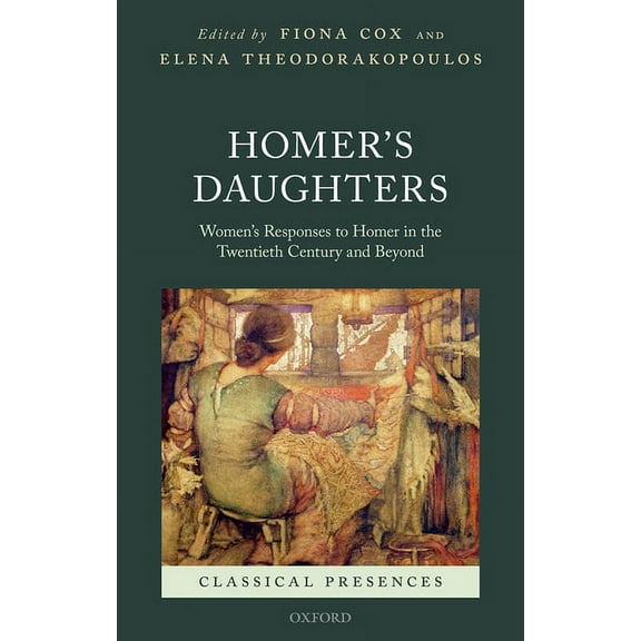 Classical Presences Homer's Daughters: Women's Responses to Homer in the Twentieth Century and Beyond, (Hardcover)