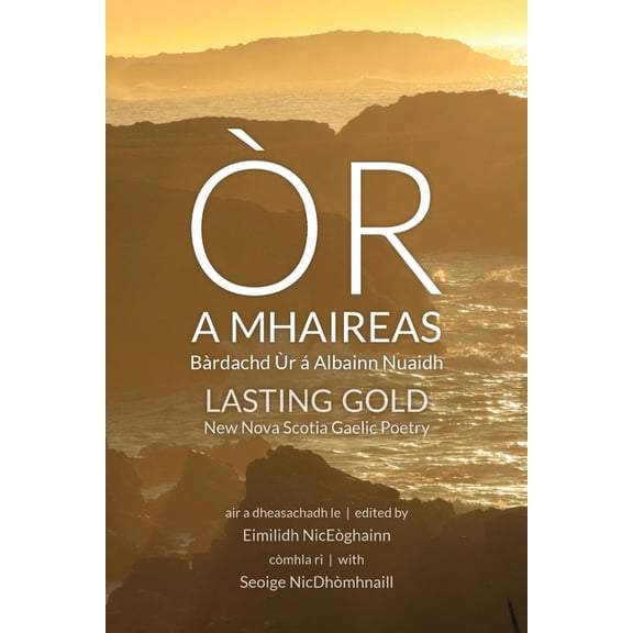 Òr a Mhaireas / Lasting Gold: Bà rdachd Ùr á Albainn Nuaidh / New Nova Scotia Gaelic Poetry, (Paperback)