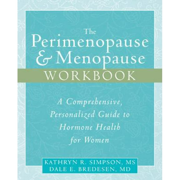 Pre-Owned The Perimenopause & Menopause Workbook: A Comprehensive, Personalized Guide to Hormone Health (Paperback) 1572244771 9781572244771