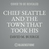 Blackstone 9781538556061 Chief Seattle & the Town That Took His Name by David M. Buerge