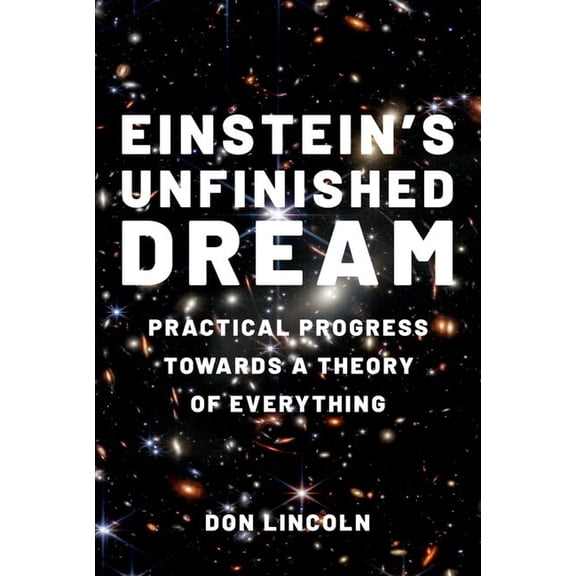 Einstein's Unfinished Dream: Practical Progress Towards a Theory of Everything, (Hardcover)