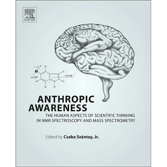 Anthropic Awareness: The Human Aspects of Scientific Thinking in NMR Spectroscopy and Mass Spectrometry, (Hardcover)
