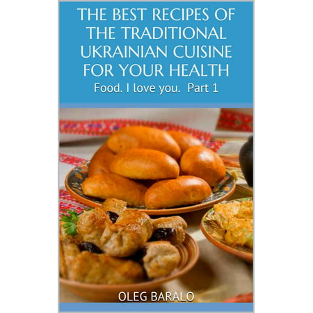 THE BEST RECIPES OF THE TRADITIONAL UKRAINIAN CUISINE FOR YOUR HEALTH -