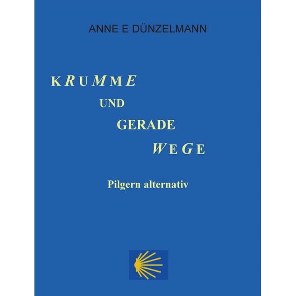 Krumme und gerade Wege: Pilgern alternativ, (Paperback)