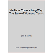 We Have Come a Long Way: The Story of Women's Tennis [Hardcover - Used]