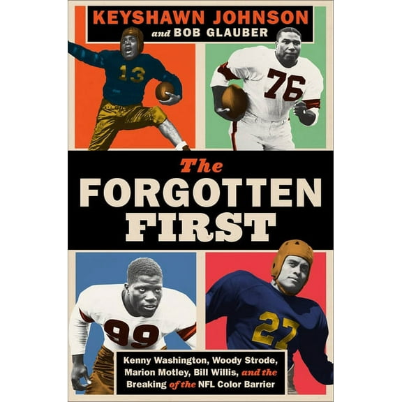 The Forgotten First: Kenny Washington, Woody Strode, Marion Motley, Bill Willis, and the Breaking of the NFL Color Barri, (Hardcover)