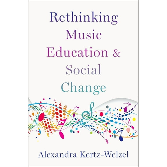 Rethinking Music Education and Social Change, (Paperback)