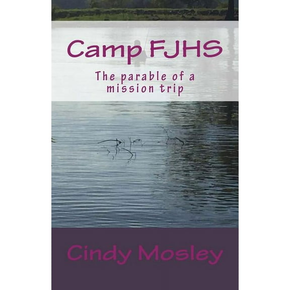 Camp FJHS: The parable of a mission trip (Paperback)