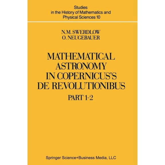 Studies in the History of Mathematics an Mathematical Astronomy in Copernicus' de Revolutionibus: In Two Parts, Book 10, (Paperback)