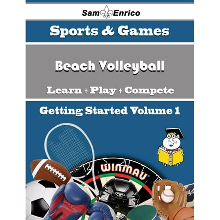 A Beginners Guide to Beach Volleyball (Volume 1) -