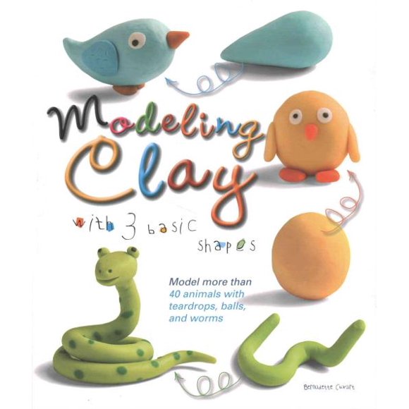 Modeling Clay With 3 Basic Shapes, Bernadette Cuxart Paperback