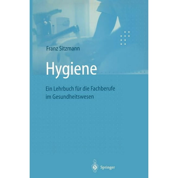 Hygiene: Ein Lehrbuch FÃ¼r Die Fachberufe Im Gesundheitswesen, (Paperback)