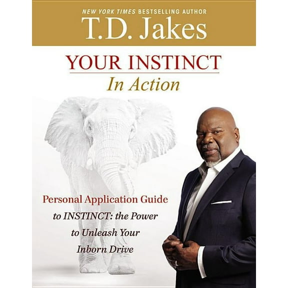 Your Instinct in Action: A Personal Application Guide to Instinct: The Power to Unleash Your Inborn Drive, (Paperback)