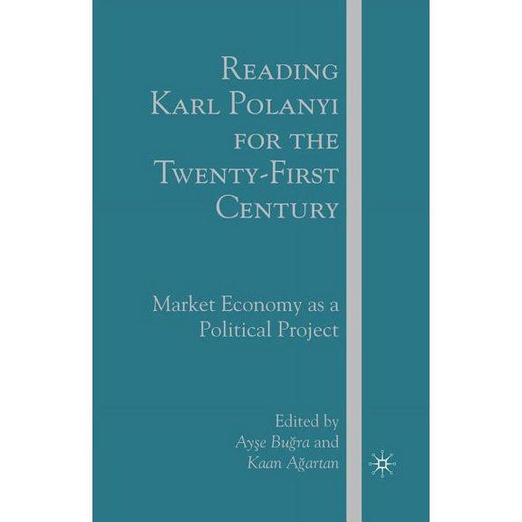 Reading Karl Polanyi for the Twenty-First Century: Market Economy as a Political Project, (Paperback)