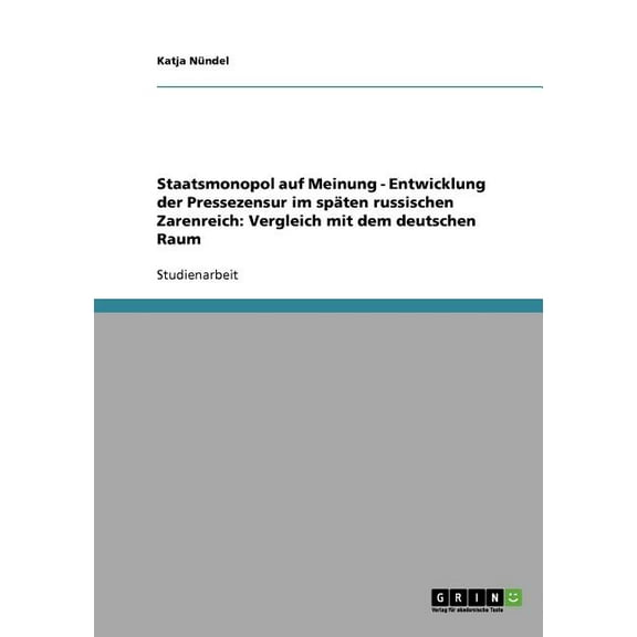 Staatsmonopol Auf Meinung - Entwicklung Der Pressezensur Im Spaten Russischen Zarenreich