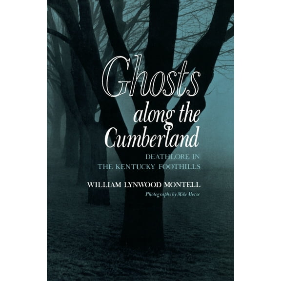 Ghosts along the Cumberland: Deathlore in the Kentucky Foothills, (Paperback)