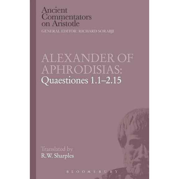 Ancient Commentators on Aristotle Alexander of Aphrodisias: Quaestiones 1.1-2.15, (Paperback)
