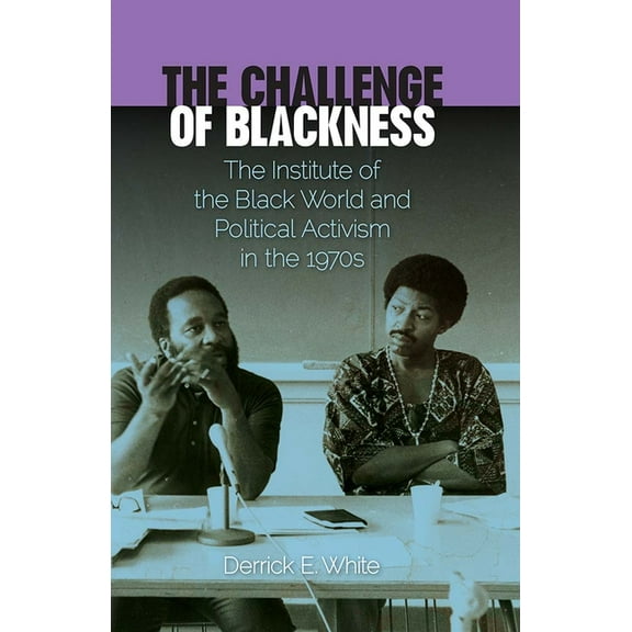 Southern Dissent The Challenge of Blackness: The Institute of the Black World and Political Activism in the 1970s, (Paperback)
