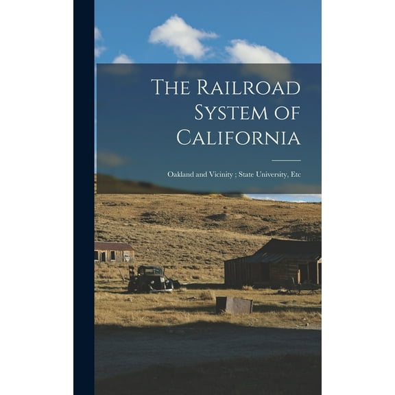 The Railroad System of California : Oakland and Vicinity; State University, Etc (Hardcover)
