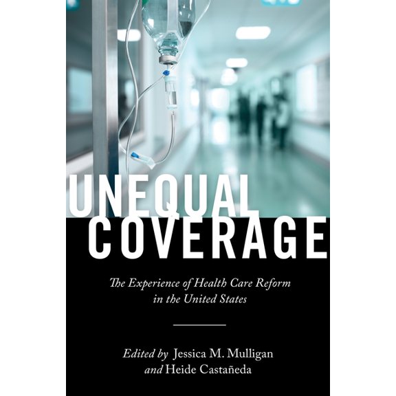 Anthropologies of American Medicine: Cul Unequal Coverage: The Experience of Health Care Reform in the United States, Book 2, (Paperback)