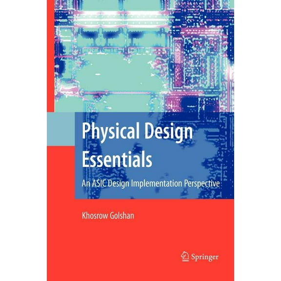 Physical Design Essentials: An ASIC Design Implementation Perspective, (Paperback)
