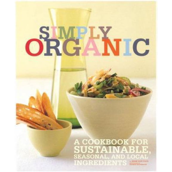 Pre-Owned Simply Organic: A Cookbook for Sustainable, Seasonal, and Local Ingredients (Paperback) 0811860442 9780811860444