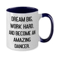 thumbnail image 2 of Motivational Dancer Gifts, DREAM BIG, WORK HARD, AND BECOME AN, Dancer Two Tone 11oz Mug From Colleagues, Cup For Coworkers, Birthday mug, Two tone mug, Mug gift, Birthday gift, Two tone mug gift, Oz, 2 of 2