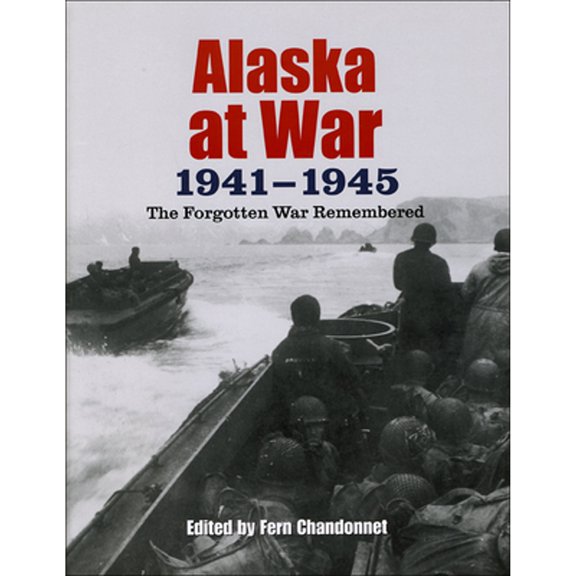 Pre-Owned Alaska at War, 1941-1945: The Forgotten War Remembered (Paperback) 1602230137 9781602230132