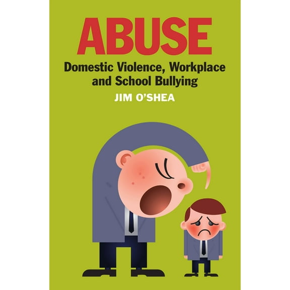 Abuse: Domestic Violence, Workplace and School Bullying, (Paperback)