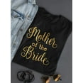 thumbnail image 3 of Mother Of The Bride Gold Letters T-Shirt Women -Image by Shutterstock, Female x-Large, 3 of 4