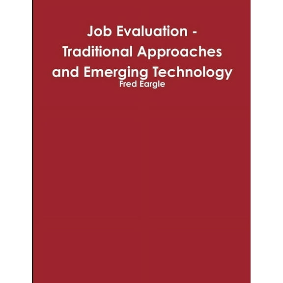 Job Evaluation - Traditional Approaches and Emerging Technology, (Paperback)