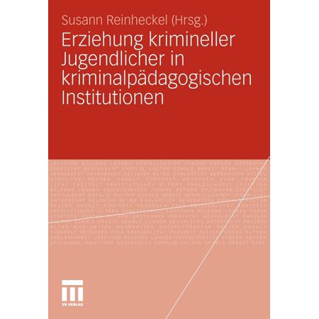 Erziehung Krimineller Jugendlicher in Kriminalp&auml;dagogischen Institutionen (Paperback)