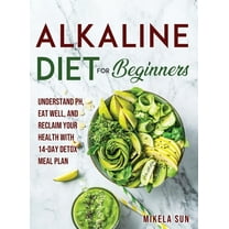 Alkaline Diet for Beginners: Understand pH, Eat Well, and Reclaim Your Health with 14-Day Detox Meal Plan (Hardcover)