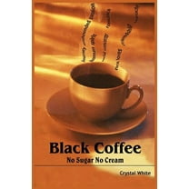 Black Coffee: No Sugar No Cream