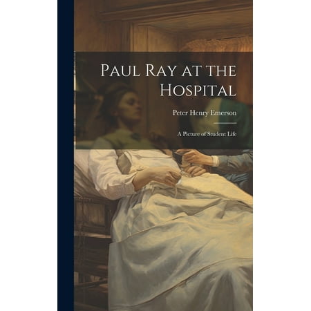 Paul Ray at the Hospital : A Picture of Student Life (Hardcover)