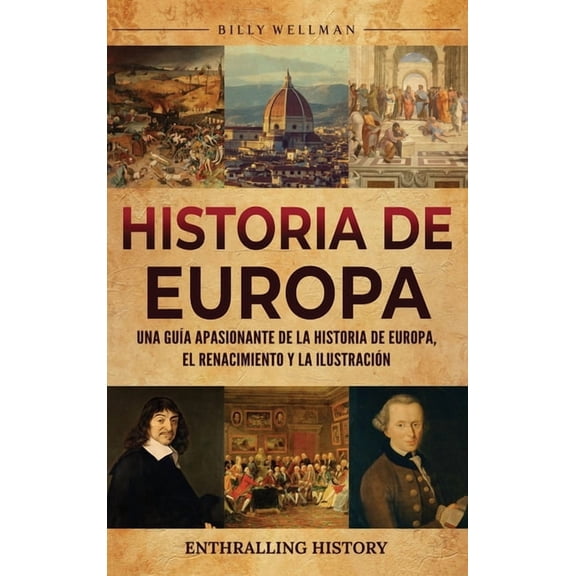 Historia de Europa: Una guÃ­a apasionante de la historia de Europa, el Renacimiento y la IlustraciÃ³n, (Hardcover)