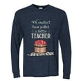 thumbnail image 2 of Wild Bobby, We CouldnÃ¢â‚¬â„¢t Have Picked a Better Teacher Apple Basket Pop Culture Mens Long Sleeve Shirt, Vintage Heather Navy, Small, 2 of 3