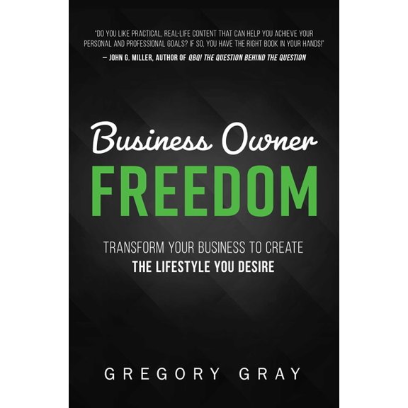 Business Owner Freedom: Transform Your Business to Create the Lifestyle You Desire, (Paperback)
