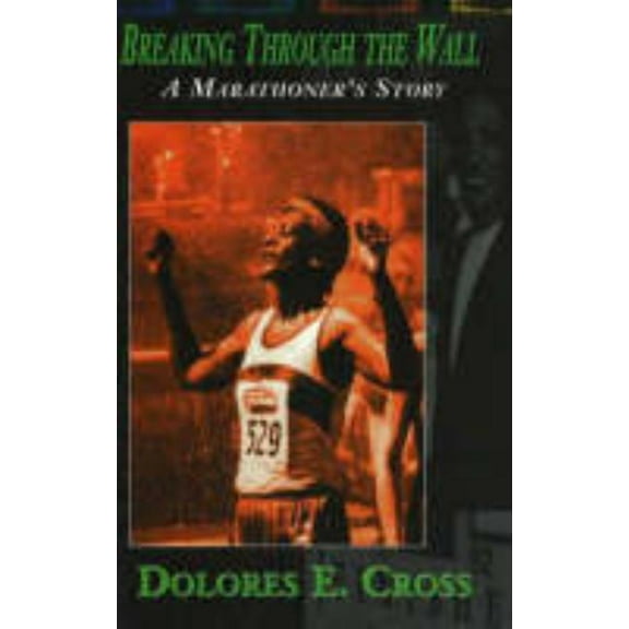 Breaking Through the Wall: A Marathoner's Story, (Hardcover)