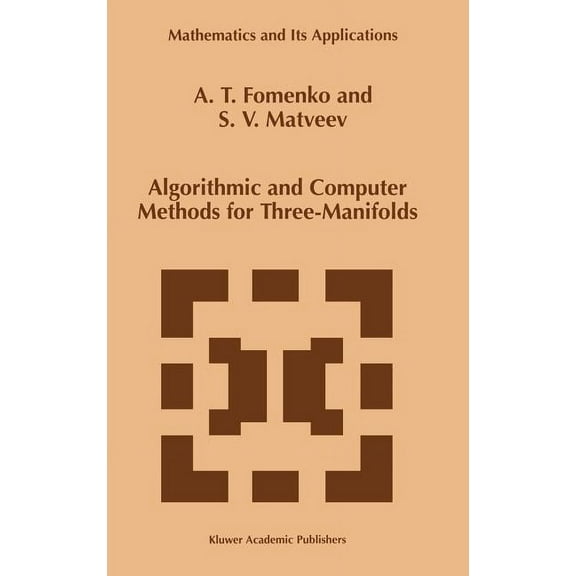Mathematics and Its Applications: Algorithmic and Computer Methods for Three-Manifolds (Hardcover)