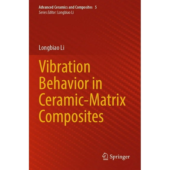 Advanced Ceramics and Composites Vibration Behavior in Ceramic-Matrix Composites, Book 5, (Paperback)