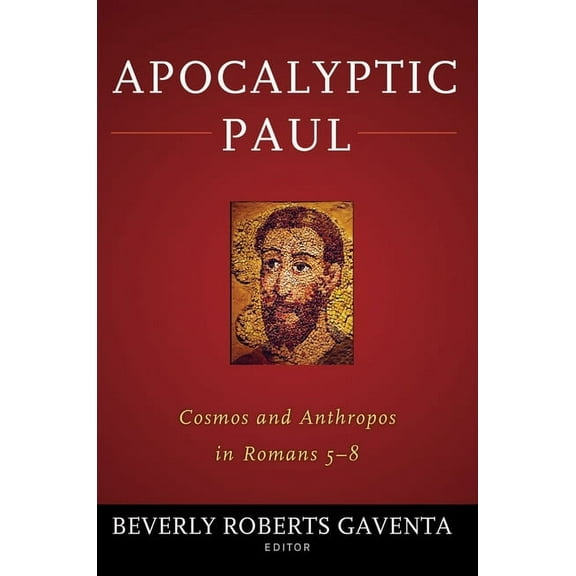 Apocalyptic Paul: Cosmos and Anthropos in Romans 5-8, (Paperback)