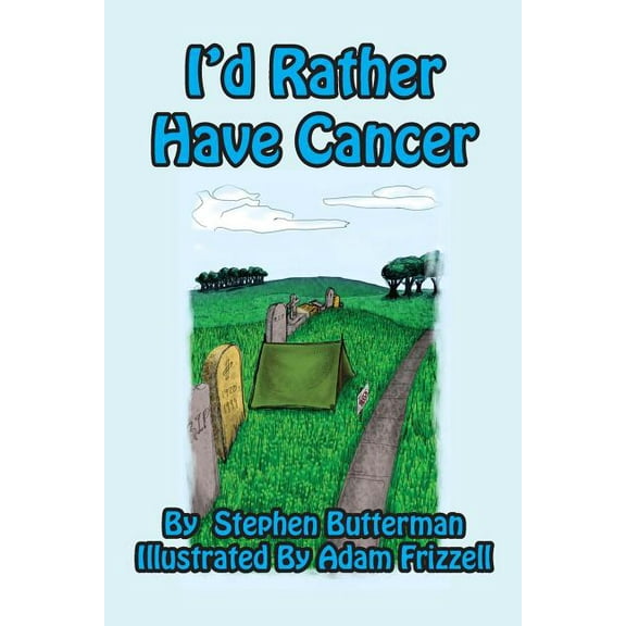 I'd Rather Have Cancer, (Paperback)