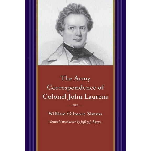 Projects of the SIMMs Initiatives Army Correspondence of Colonel John Laurens, (Paperback)