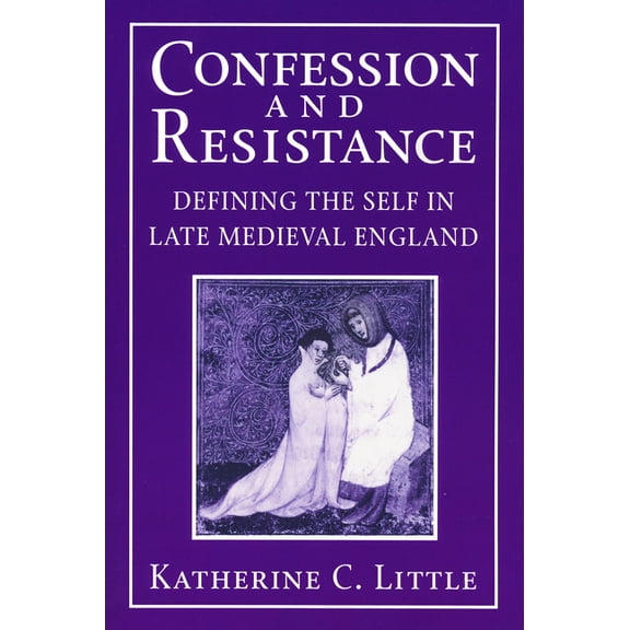 Confession and Resistance: Defining the Self in Late Medieval England, (Hardcover)