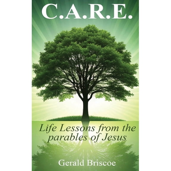C.A.R.E.: Life Lessons from the Parables of Jesus, (Hardcover)